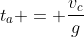 t_{a} = frac{v_{c}}{g}