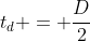 t_{d} = frac{D}{2+C}