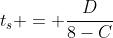 t_{s} = frac{D}{8-C}