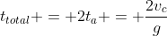 t_{total} = 2t_{a} = frac{2v_{c}}{g}