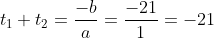 t_1+t_2=frac{-b}{a}=frac{-21}{1}=-21