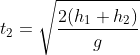t_2 =\sqrt{\frac{2(h_1+h_2)}{g}}
