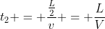 t_2 = frac{frac{L}{2}}{v} = frac{L}{V}
