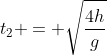 t_2 = sqrt{frac{4h}{g}}