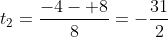 t_2=frac{-4- 8}{8}=-frac{31}{2}