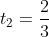 t_2=frac{2}{3}