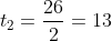 t_2=frac{26}{2}=13