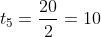 t_5=frac{20}{2}=10