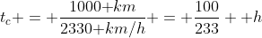 t_c = frac{1000text{ }km}{2330text{ }km/h} = frac{100}{233} text{ }h