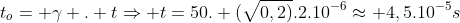 t_o= gamma . tRightarrow t=50. (sqrt{0,2)}.2.10^{-6}approx 4,5.10^{-5}s