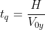 t_q=frac{H}{V_{0y}}