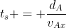 t_s = frac{d_A}{v_{Ax}}