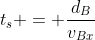 t_s = frac{d_B}{v_{Bx}}