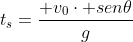 t_s=frac{ v_0cdot sen	heta}{g}