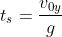 t_s=frac{v_{0y}}{g}