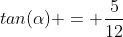 tan(alpha) = frac{5}{12}