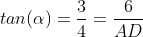 tan(alpha)=frac{3}{4}=frac{6}{AD}