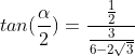 tan(frac{alpha}{2})=frac{frac{1}{2}}{frac{3}{6-2sqrt{3}}}
