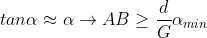 tan\alpha \approx \alpha \rightarrow AB\geq \frac{d}{G}\alpha _{min}