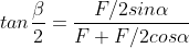 tan\frac{\beta}{2}=\frac{F/2 sin\alpha}{F+F/2 cos\alpha}