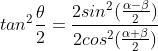 tan^{2}\frac{\theta}{2}=\frac{2sin^{2}(\frac{\alpha -\beta }{2})}{2cos^{2}(\frac{\alpha +\beta }{2}) }