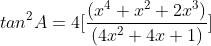 tan^{2}A=4[\frac{(x^4+x^2+2x^3)}{(4x^2+4x+1)}]