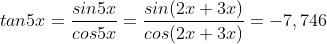 tan5x = \frac{sin5x}{cos5x} = \frac{sin(2x+3x)}{cos(2x+3x)} = -7,746