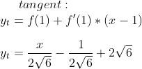 tangent:\\ y_t=f(1)+f'(1)*(x-1)\\ \\y_t=\frac{x}{2\sqrt{6}}-\frac{1}{2\sqrt{6}}+2\sqrt{6}