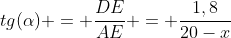 tg(alpha) = frac{DE}{AE} = frac{1,8}{20-x}