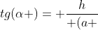 tg(alpha )= frac{h}{ (a + 2d + b ) }