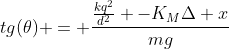 tg(	heta) = frac{frac{kq^2}{d^2} -K_MDelta x}{mg}