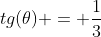 tg(	heta) = frac{1}{3}