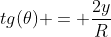 tg(	heta) = frac{2y}{R}
