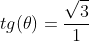 tg(	heta)=frac{sqrt3}{1}