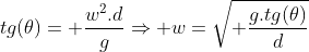 tg(	heta)= frac{w^2.d}{g}Rightarrow w=sqrt{ frac{g.tg(	heta)}{d}}