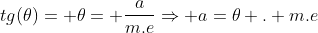 tg(	heta)= 	heta= frac{a}{m.e}Rightarrow a=	heta . m.e