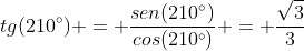 tg(210^{circ}) = frac{sen(210^{circ})}{cos(210^{circ})} = frac{sqrt{3}}{3}