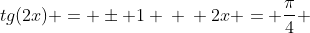 tg(2x) = pm 1 \ \ 2x = frac{pi}{4} + k. frac{pi}{2}