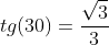 tg(30)=frac{sqrt{3}}{3}