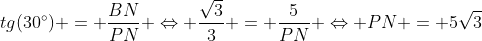 tg(30^{circ}) = frac{BN}{PN} Leftrightarrow frac{sqrt{3}}{3} = frac{5}{PN} Leftrightarrow PN = 5sqrt{3}