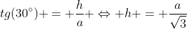 tg(30^{circ}) = frac{h}{a} Leftrightarrow h = frac{a}{sqrt{3}}
