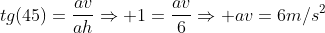 tg(45)=frac{av}{ah}Rightarrow 1=frac{av}{6}Rightarrow av=6m/s^2