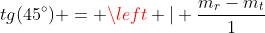 tg(45^{circ}) = left | frac{m_r-m_t}{1+m_rcdot m_t} ight | Leftrightarrow