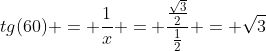 tg(60) = frac{1}{x} = frac{frac{sqrt{3}}{2}}{frac{1}{2}} = sqrt{3}