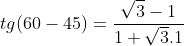 Trigonometria - Tangente Gif.latex?tg(60-45)=\frac{\sqrt{3}-1}{1+\sqrt{3}