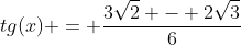 tg(x) = frac{3sqrt{2} - 2sqrt{3}}{6+sqrt{6}}
