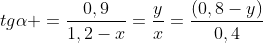 tgalpha =frac{0,9}{1,2-x}=frac{y}{x}=frac{(0,8-y)}{0,4}