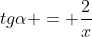 tgalpha = frac{2}{x}