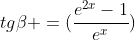 tgeta =(frac{e^{2x}-1}{e^{x}})
