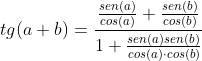 tg(a+b)=\frac{\frac{sen(a)}{cos(a)}+\frac{sen(b)}{cos(b)}}{1+\frac{sen(a)sen(b)}{cos(a)\cdot cos(b)}}